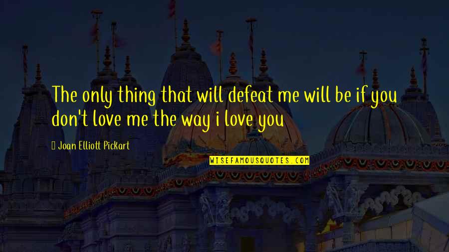 Attitude And Love Quotes By Joan Elliott Pickart: The only thing that will defeat me will Attitude And Love Quotes By Joan Elliott Pickart: The only thing that will defeat me will