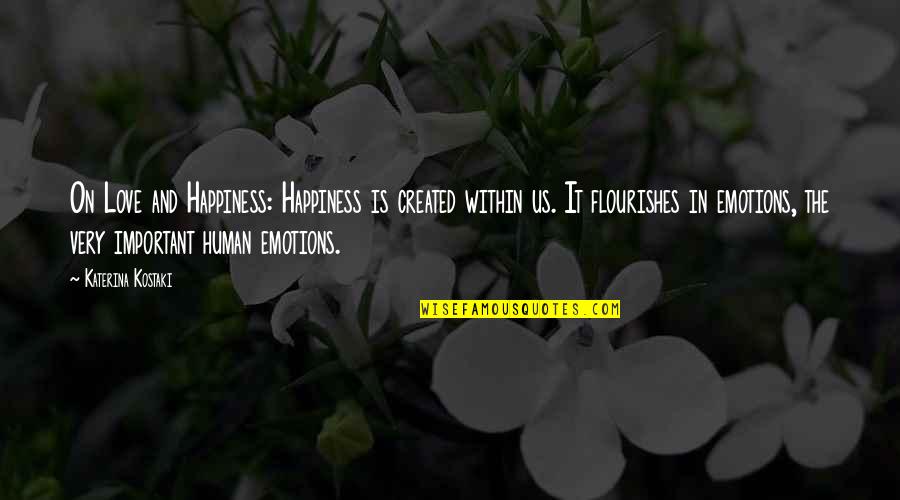 Attitude And Love Quotes By Katerina Kostaki: On Love and Happiness: Happiness is created within Attitude And Love Quotes By Katerina Kostaki: On Love and Happiness: Happiness is created within