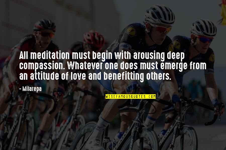 Attitude And Love Quotes By Milarepa: All meditation must begin with arousing deep compassion. Attitude And Love Quotes By Milarepa: All meditation must begin with arousing deep compassion.