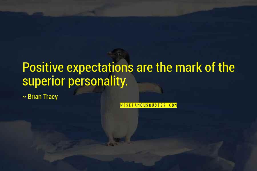 Attitude And Personality Quotes By Brian Tracy: Positive expectations are the mark of the superior