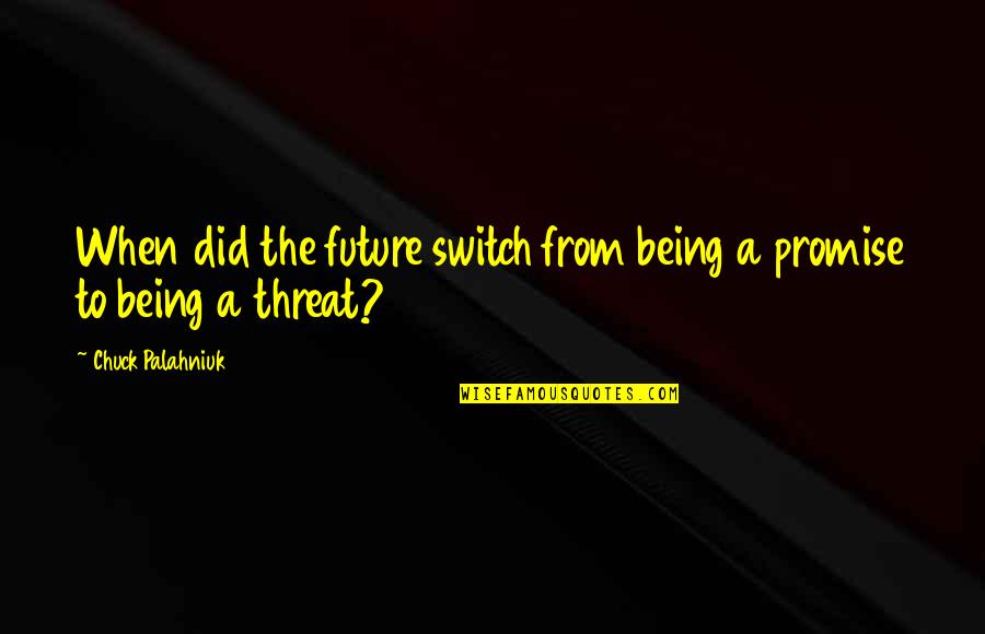 Attitude And Personality Quotes By Chuck Palahniuk: When did the future switch from being a