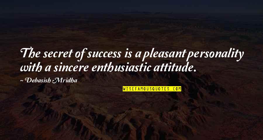 Attitude And Personality Quotes By Debasish Mridha: The secret of success is a pleasant personality