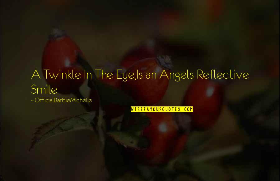 Attitude And Smile Quotes By OfficialBarbieMichelle: A Twinkle In The Eye,Is an Angels Reflective