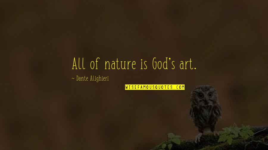 Attitude Anger Quotes By Dante Alighieri: All of nature is God's art. Attitude Anger Quotes By Dante Alighieri: All of nature is God's art.