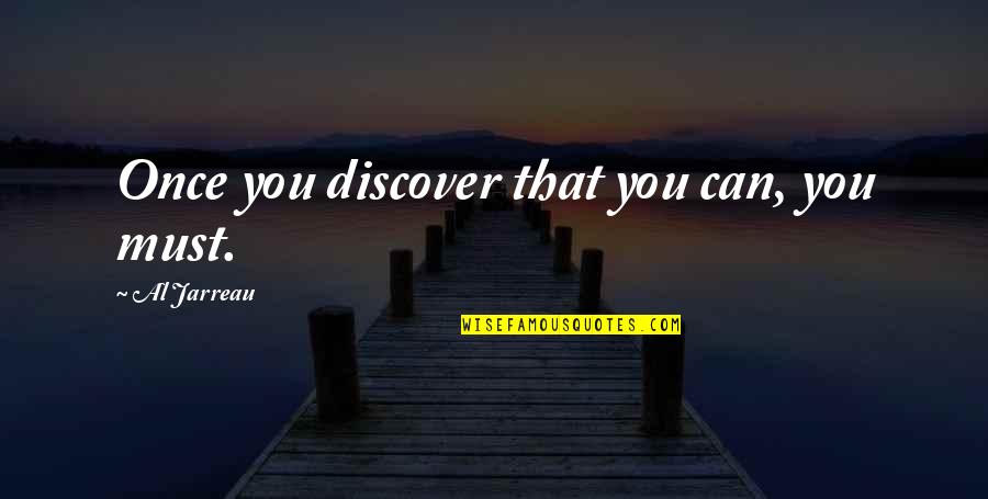 Attitude At Its Best Quotes By Al Jarreau: Once you discover that you can, you must.