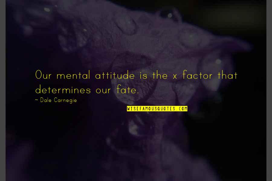 Attitude At Its Best Quotes By Dale Carnegie: Our mental attitude is the x factor that