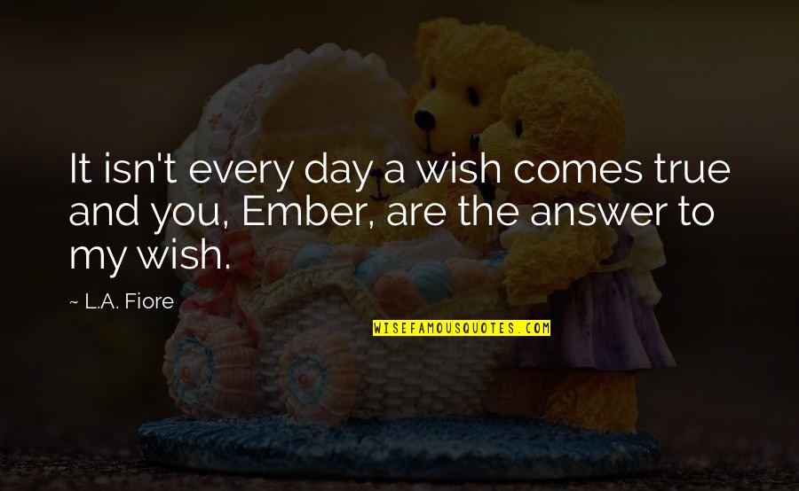 Attitude Bad Manners Quotes By L.A. Fiore: It isn't every day a wish comes true