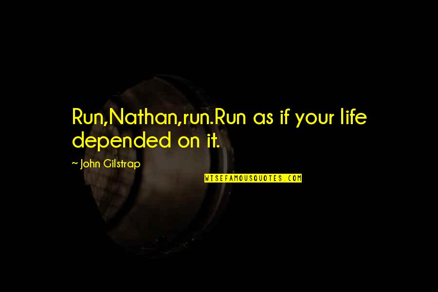 Attitude Bearded Guys Quotes By John Gilstrap: Run,Nathan,run.Run as if your life depended on it.