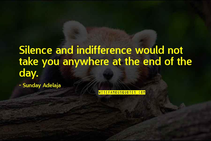 Attitude Bearded Guys Quotes By Sunday Adelaja: Silence and indifference would not take you anywhere
