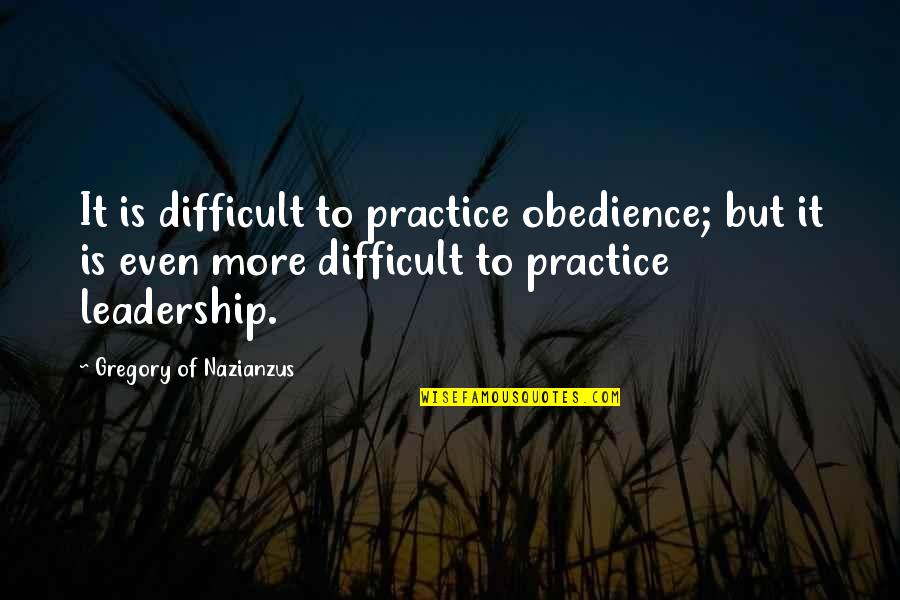 Attitude Biker Quotes By Gregory Of Nazianzus: It is difficult to practice obedience; but it Attitude Biker Quotes By Gregory Of Nazianzus: It is difficult to practice obedience; but it