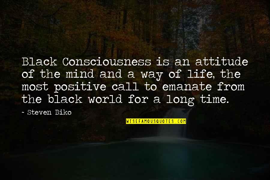 Attitude Black Quotes By Steven Biko: Black Consciousness is an attitude of the mind