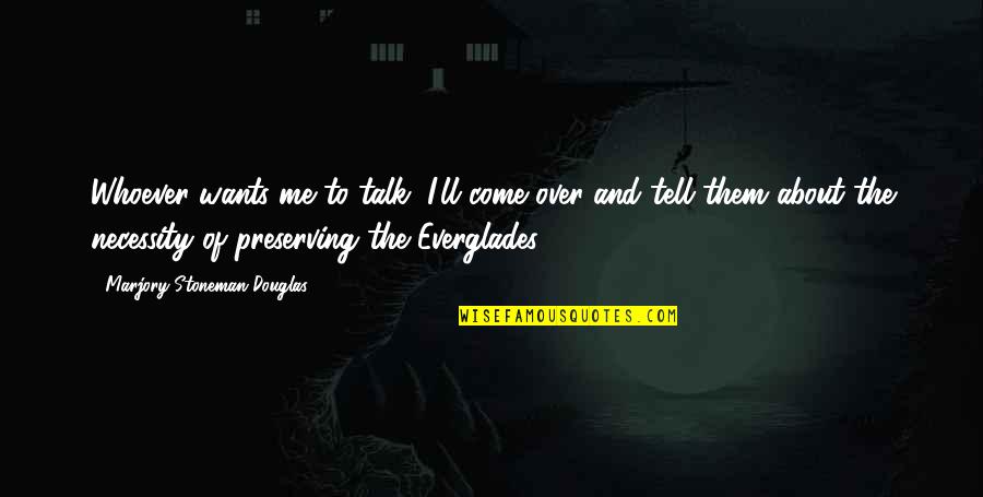 Attitude Bodybuilding Quotes By Marjory Stoneman Douglas: Whoever wants me to talk, I'll come over Attitude Bodybuilding Quotes By Marjory Stoneman Douglas: Whoever wants me to talk, I'll come over