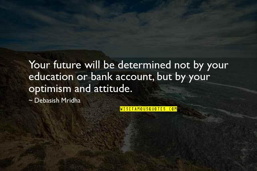 Attitude But Truth Quotes By Debasish Mridha: Your future will be determined not by your