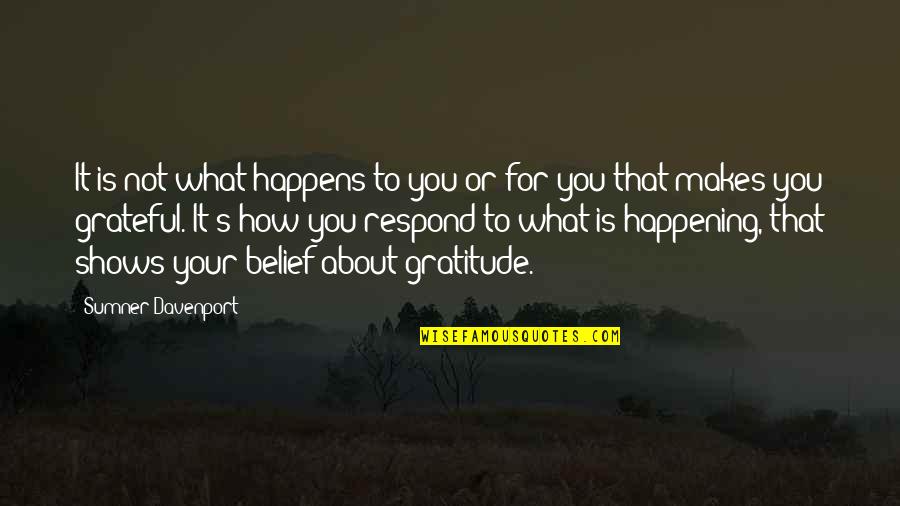 Attitude But Truth Quotes By Sumner Davenport: It is not what happens to you or