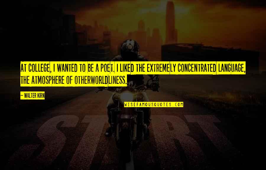 Attitude Chutiya Quotes By Walter Kirn: At college, I wanted to be a poet. Attitude Chutiya Quotes By Walter Kirn: At college, I wanted to be a poet.