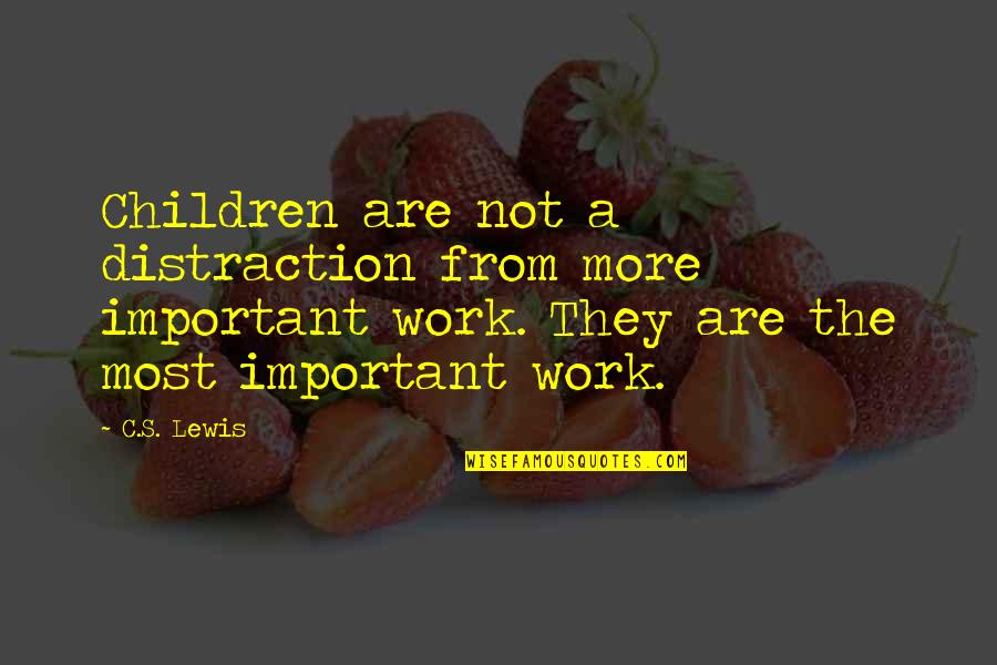 Attitude Corporate Bytes Quotes By C.S. Lewis: Children are not a distraction from more important