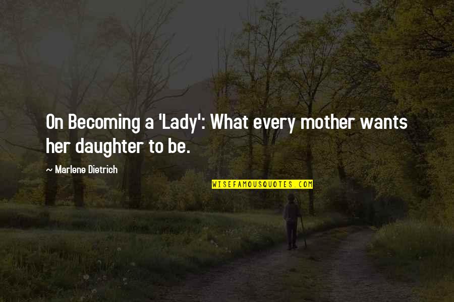 Attitude Counts Quotes By Marlene Dietrich: On Becoming a 'Lady': What every mother wants