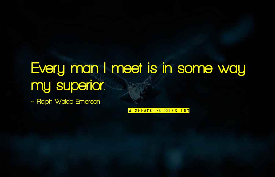 Attitude Counts Quotes By Ralph Waldo Emerson: Every man I meet is in some way