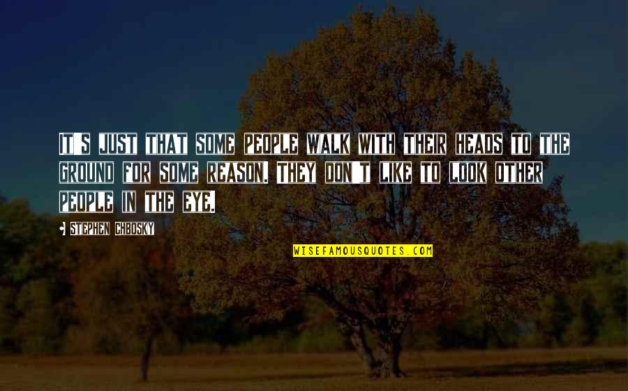 Attitude Criminal Quotes By Stephen Chbosky: It's just that some people walk with their