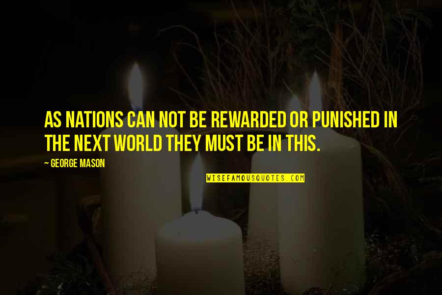 Attitude Depends Quotes By George Mason: As nations can not be rewarded or punished