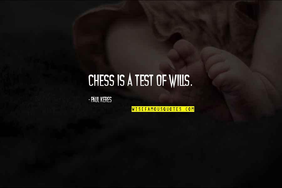 Attitude Diva Quotes By Paul Keres: Chess is a test of wills.