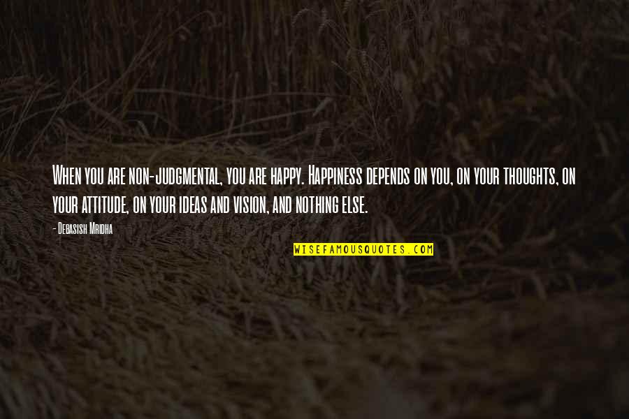 Attitude Education Quotes By Debasish Mridha: When you are non-judgmental, you are happy. Happiness Attitude Education Quotes By Debasish Mridha: When you are non-judgmental, you are happy. Happiness