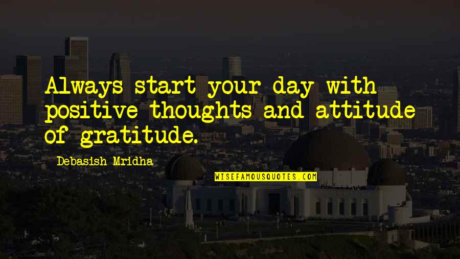 Attitude Education Quotes By Debasish Mridha: Always start your day with positive thoughts and Attitude Education Quotes By Debasish Mridha: Always start your day with positive thoughts and