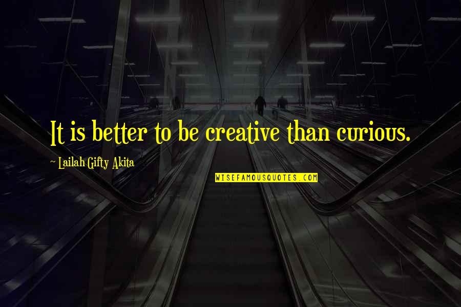 Attitude Education Quotes By Lailah Gifty Akita: It is better to be creative than curious. Attitude Education Quotes By Lailah Gifty Akita: It is better to be creative than curious.