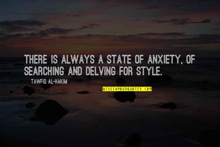 Attitude Eid Quotes By Tawfiq Al-Hakim: There is always a state of anxiety, of Attitude Eid Quotes By Tawfiq Al-Hakim: There is always a state of anxiety, of