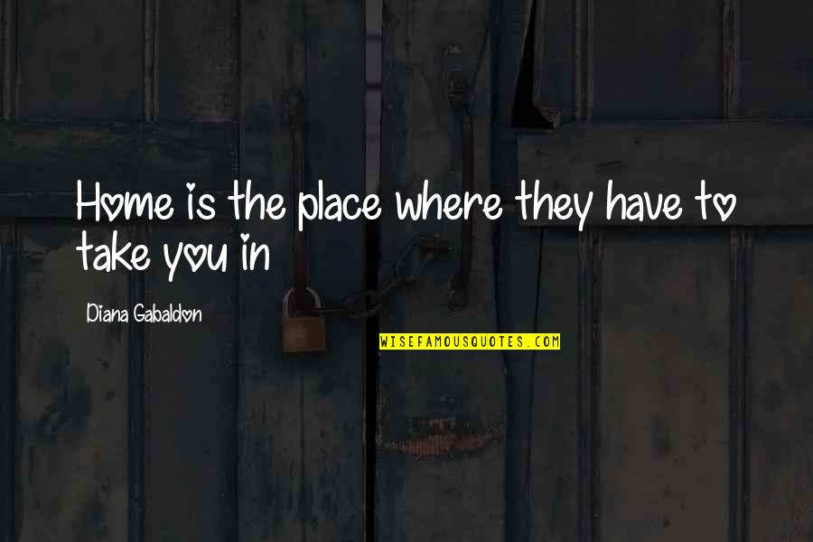 Attitude English Quotes By Diana Gabaldon: Home is the place where they have to