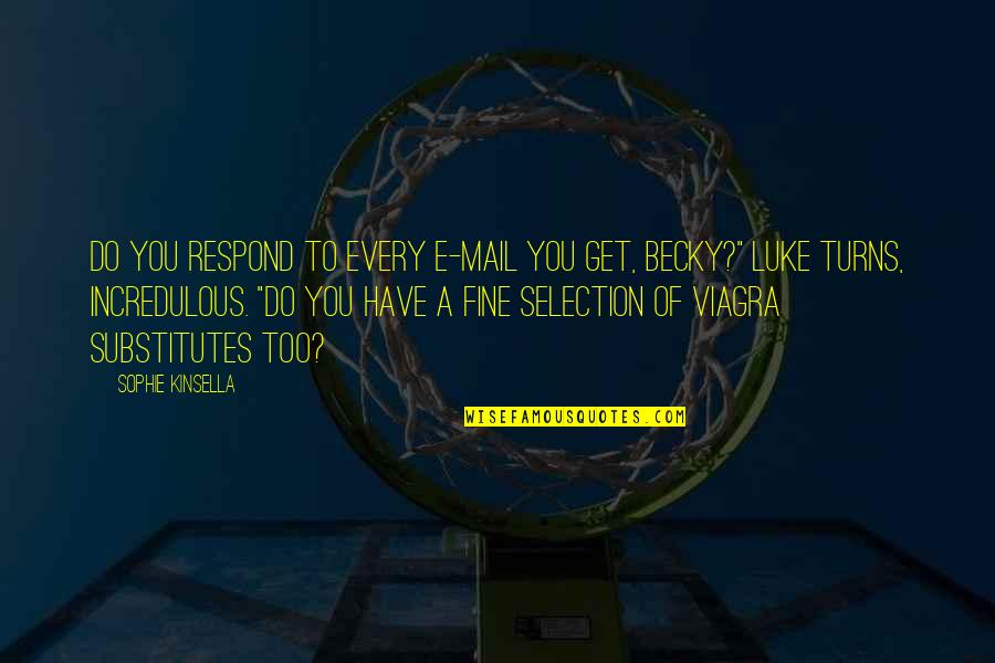 Attitude Era Quotes By Sophie Kinsella: Do you respond to every e-mail you get, Attitude Era Quotes By Sophie Kinsella: Do you respond to every e-mail you get,