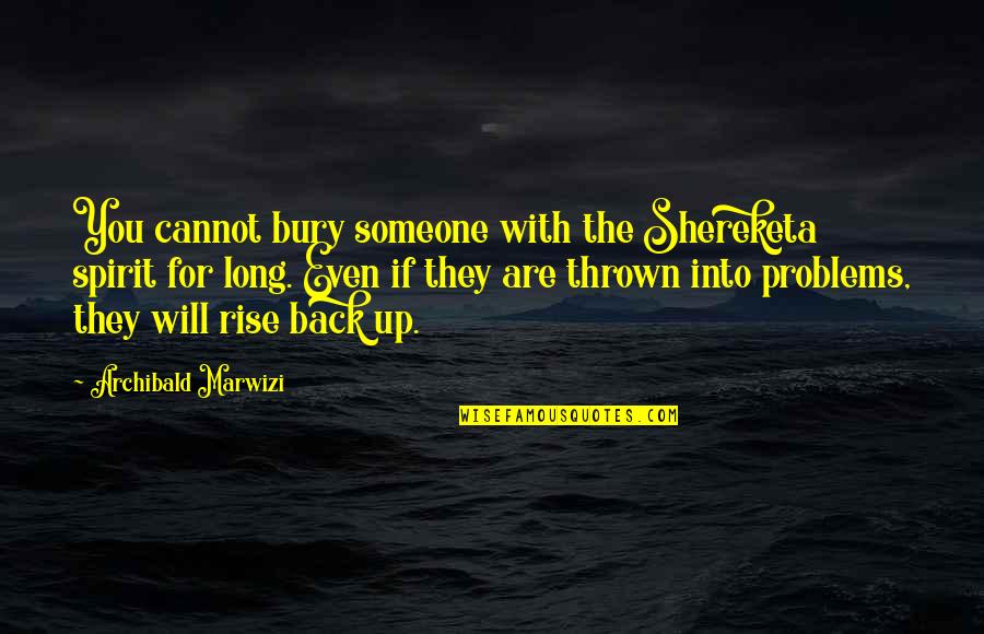 Attitude For Success Quotes By Archibald Marwizi: You cannot bury someone with the Shereketa spirit