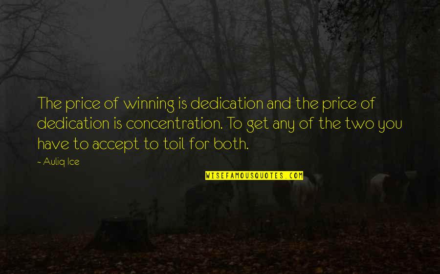 Attitude For Success Quotes By Auliq Ice: The price of winning is dedication and the