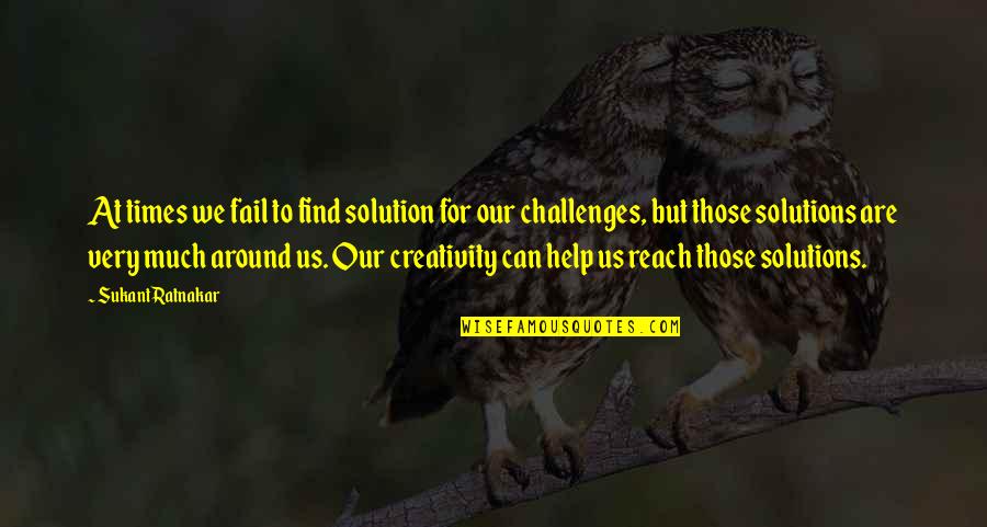 Attitude For Success Quotes By Sukant Ratnakar: At times we fail to find solution for