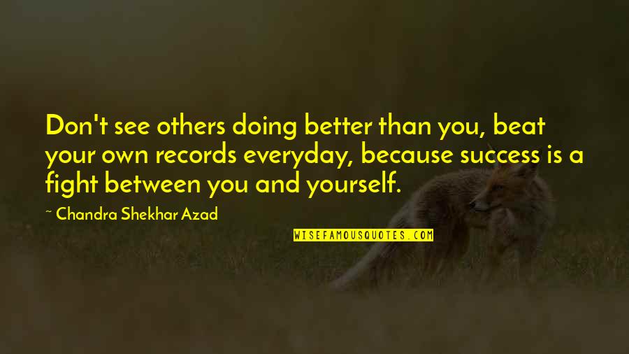 Attitude Gets You Nowhere Quotes By Chandra Shekhar Azad: Don't see others doing better than you, beat