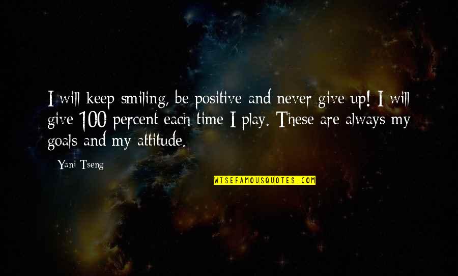 Attitude Goals Quotes By Yani Tseng: I will keep smiling, be positive and never