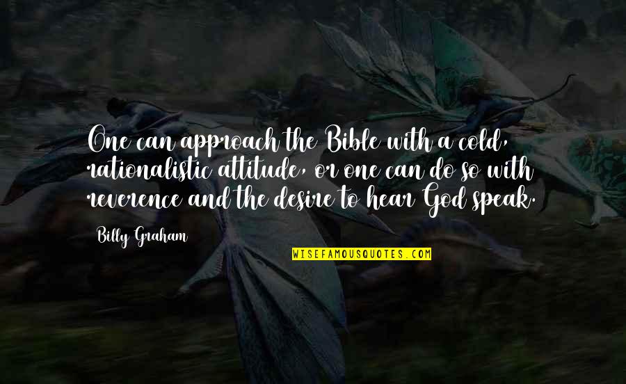 Attitude In Bible Quotes By Billy Graham: One can approach the Bible with a cold, Attitude In Bible Quotes By Billy Graham: One can approach the Bible with a cold,