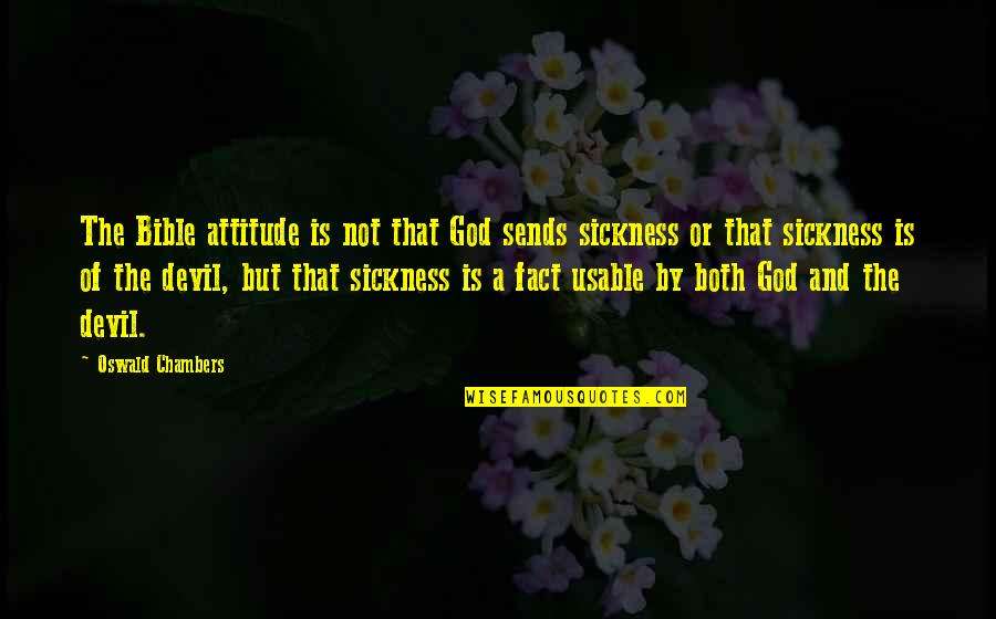 Attitude In Bible Quotes By Oswald Chambers: The Bible attitude is not that God sends