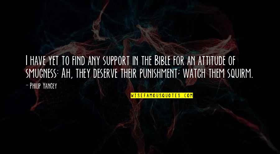 Attitude In Bible Quotes By Philip Yancey: I have yet to find any support in