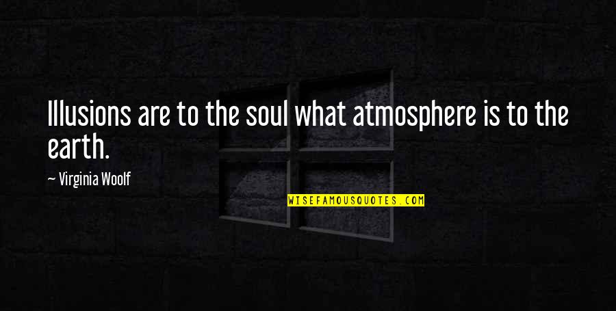 Attitude In Bible Quotes By Virginia Woolf: Illusions are to the soul what atmosphere is