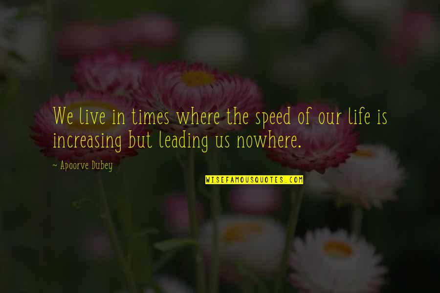 Attitude In Life Quotes By Apoorve Dubey: We live in times where the speed of