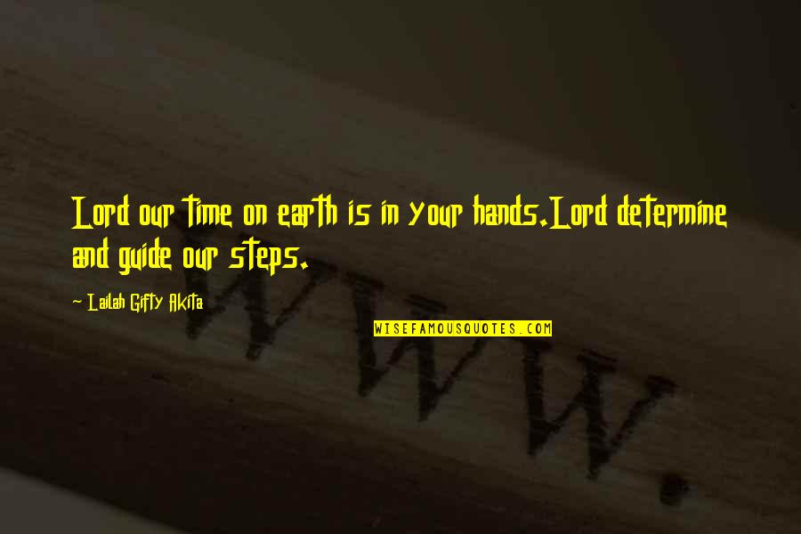 Attitude In Life Quotes By Lailah Gifty Akita: Lord our time on earth is in your