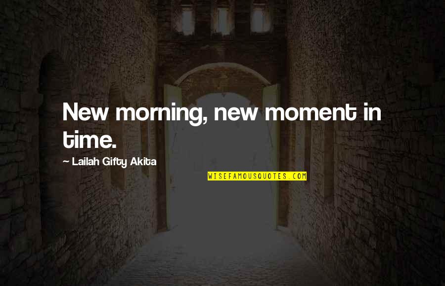 Attitude In Life Quotes By Lailah Gifty Akita: New morning, new moment in time.