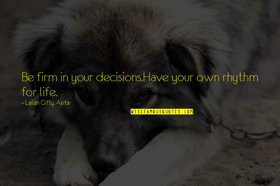 Attitude In Life Quotes By Lailah Gifty Akita: Be firm in your decisions.Have your own rhythm