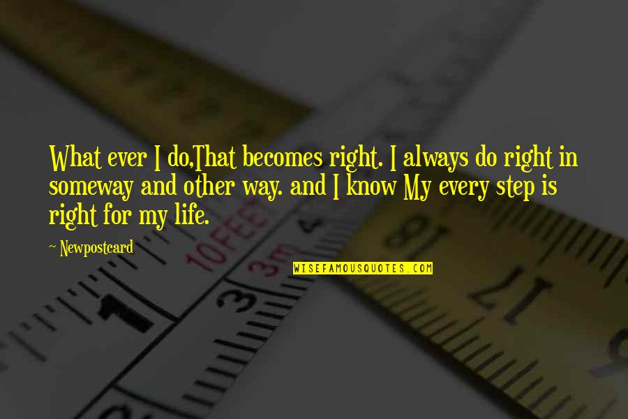 Attitude In Life Quotes By Newpostcard: What ever I do,That becomes right. I always