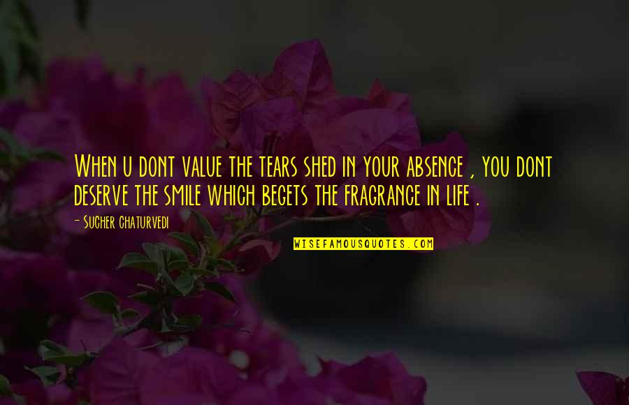 Attitude In Life Quotes By Sucher Chaturvedi: When u dont value the tears shed in