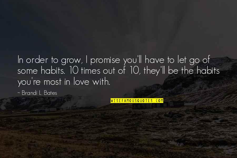 Attitude In Love Quotes By Brandi L. Bates: In order to grow, I promise you'll have