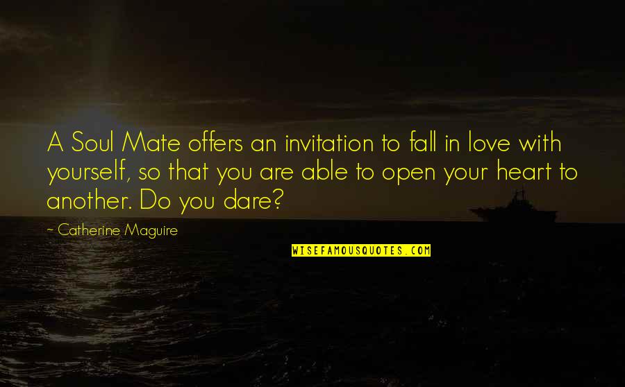 Attitude In Love Quotes By Catherine Maguire: A Soul Mate offers an invitation to fall