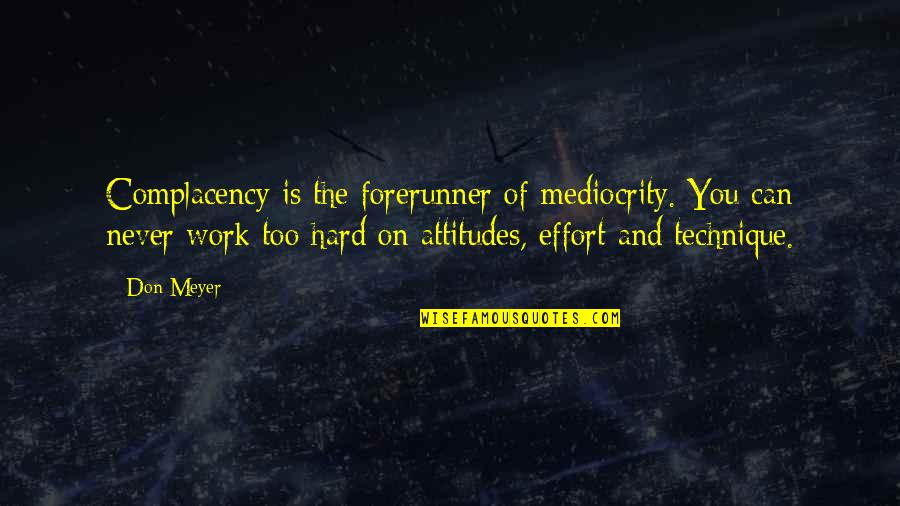 Attitude In Sports Quotes By Don Meyer: Complacency is the forerunner of mediocrity. You can