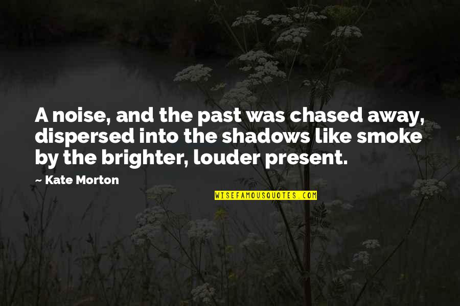 Attitude In Sports Quotes By Kate Morton: A noise, and the past was chased away,